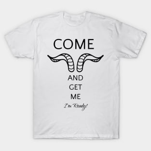 Come and Get Me, I'm Ready | Sexy Shirt T-Shirt